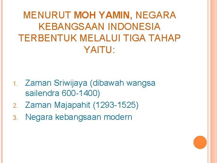 MENURUT MOH YAMIN, NEGARA KEBANGSAAN INDONESIA TERBENTUK MELALUI TIGA TAHAP YAITU: 1. 2. 3.