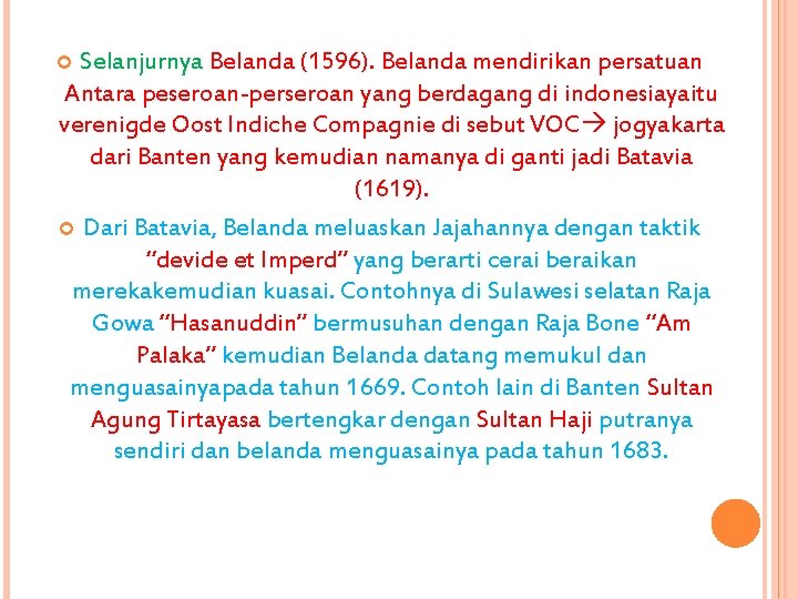 Selanjurnya Belanda (1596). Belanda mendirikan persatuan Antara peseroan-perseroan yang berdagang di indonesiayaitu verenigde Oost