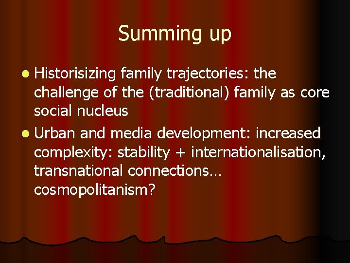 Summing up l Historisizing family trajectories: the challenge of the (traditional) family as core