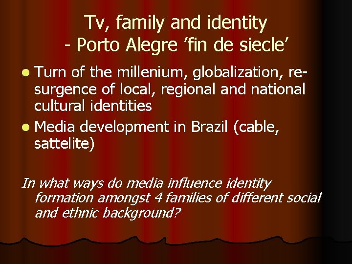 Tv, family and identity - Porto Alegre ’fin de siecle’ l Turn of the