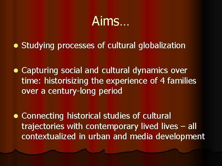 Aims… l Studying processes of cultural globalization l Capturing social and cultural dynamics over