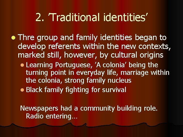 2. ’Traditional identities’ l Thre group and family identities began to develop referents within