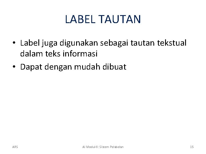 LABEL TAUTAN • Label juga digunakan sebagai tautan tekstual dalam teks informasi • Dapat