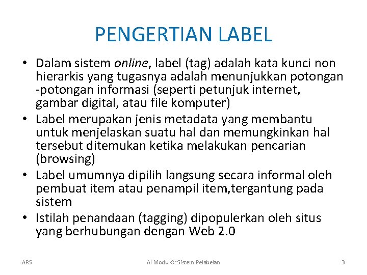 PENGERTIAN LABEL • Dalam sistem online, label (tag) adalah kata kunci non hierarkis yang