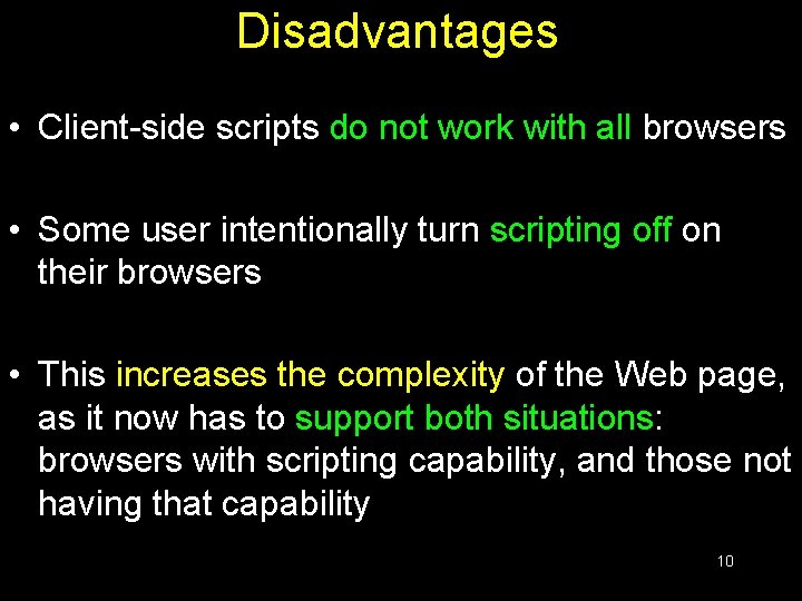 Disadvantages • Client-side scripts do not work with all browsers • Some user intentionally Disadvantages • Client-side scripts do not work with all browsers • Some user intentionally