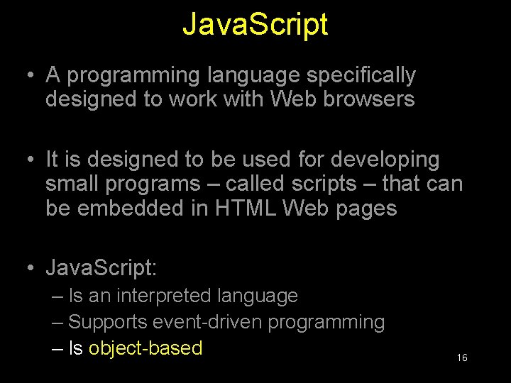 Java. Script • A programming language specifically designed to work with Web browsers • Java. Script • A programming language specifically designed to work with Web browsers •