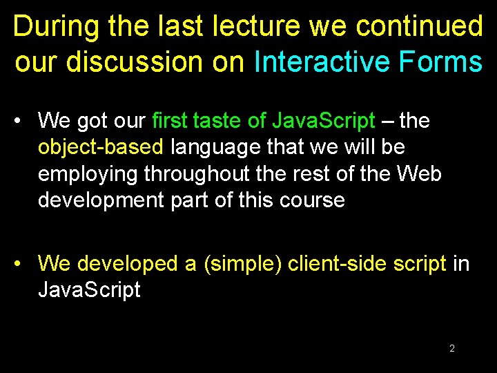 During the last lecture we continued our discussion on Interactive Forms • We got During the last lecture we continued our discussion on Interactive Forms • We got