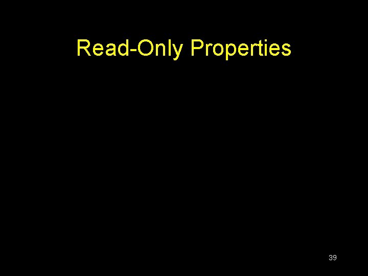 Read-Only Properties 39 Read-Only Properties 39