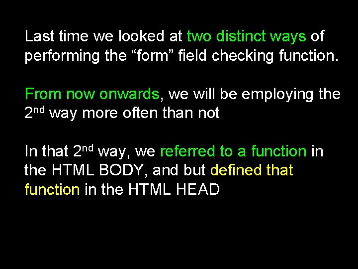 Last time we looked at two distinct ways of performing the “form” field checking Last time we looked at two distinct ways of performing the “form” field checking