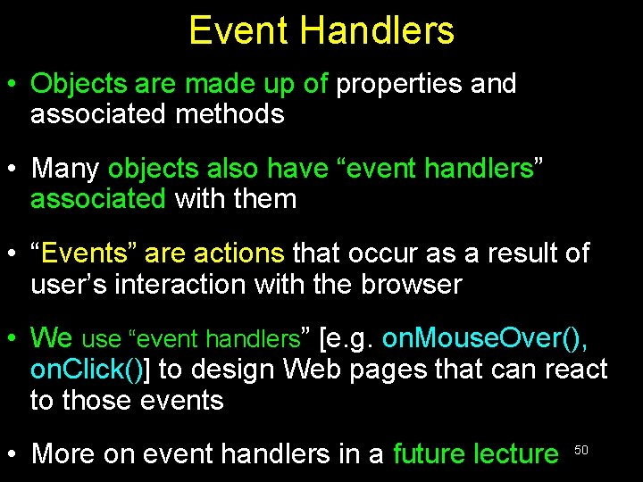 Event Handlers • Objects are made up of properties and associated methods • Many Event Handlers • Objects are made up of properties and associated methods • Many