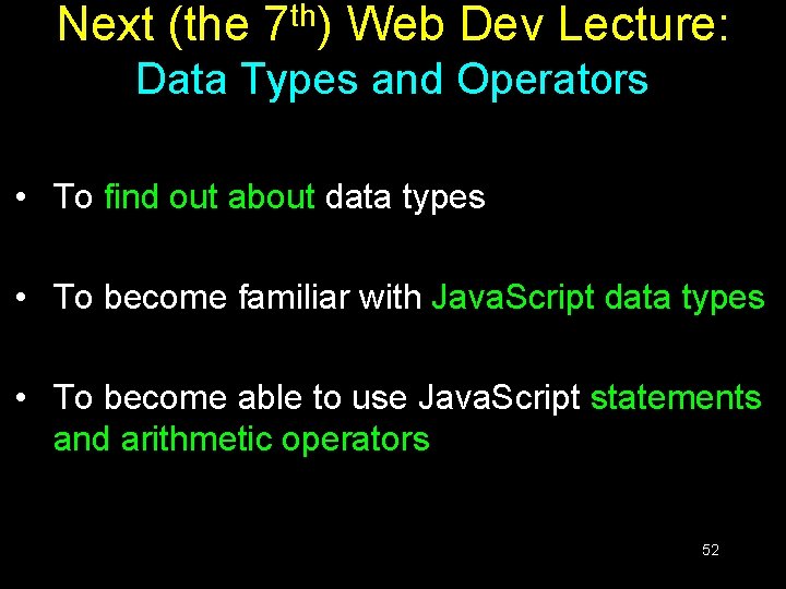 Next (the 7 th) Web Dev Lecture: Data Types and Operators • To find Next (the 7 th) Web Dev Lecture: Data Types and Operators • To find