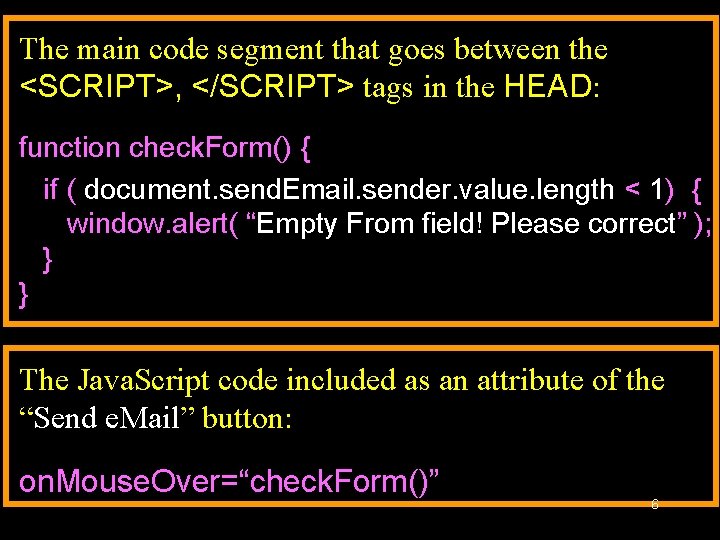 The main code segment that goes between the <SCRIPT>, </SCRIPT> tags in the HEAD: The main code segment that goes between the <SCRIPT>, </SCRIPT> tags in the HEAD: