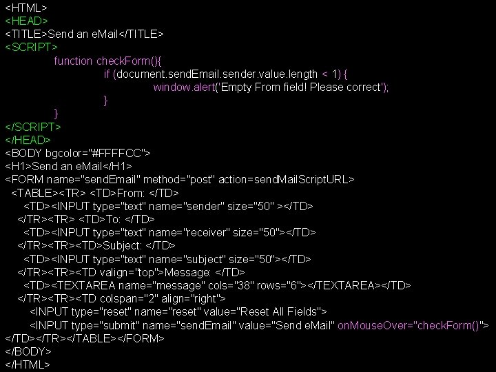<HTML> <HEAD> <TITLE>Send an e. Mail</TITLE> <SCRIPT> function check. Form(){ if (document. send. Email. <HTML> <HEAD> <TITLE>Send an e. Mail</TITLE> <SCRIPT> function check. Form(){ if (document. send. Email.