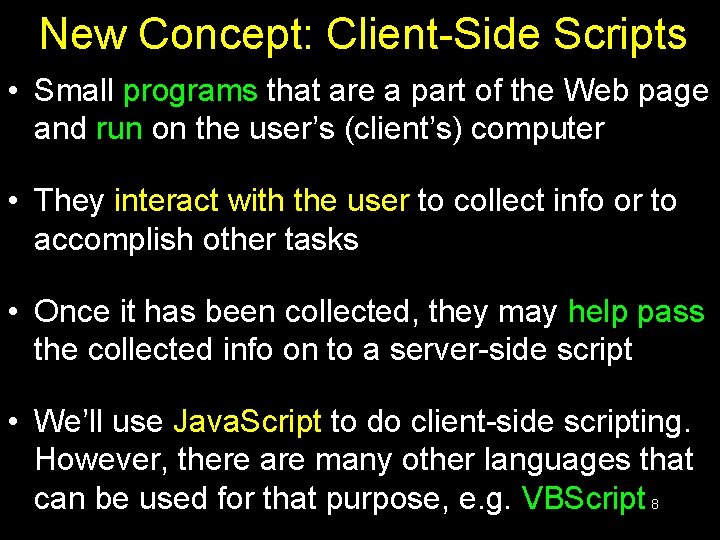 New Concept: Client-Side Scripts • Small programs that are a part of the Web New Concept: Client-Side Scripts • Small programs that are a part of the Web