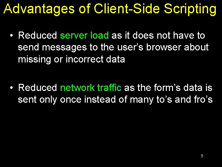 Advantages of Client-Side Scripting • Reduced server load as it does not have to Advantages of Client-Side Scripting • Reduced server load as it does not have to