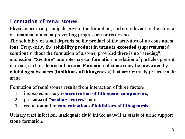 Formation of renal stones Physicochemical principals govern the formation, and are relevant to the