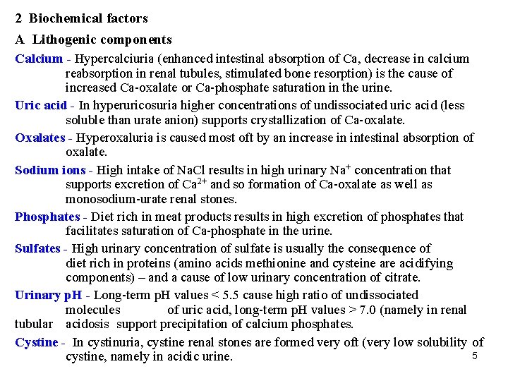 2 Biochemical factors A Lithogenic components Calcium - Hypercalciuria (enhanced intestinal absorption of Ca,