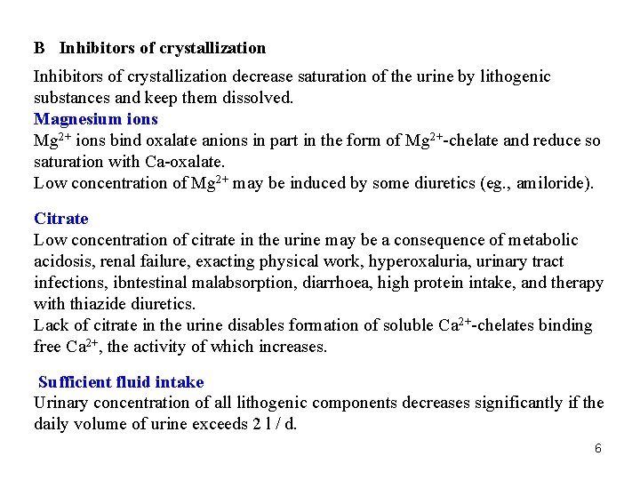 B Inhibitors of crystallization decrease saturation of the urine by lithogenic substances and keep