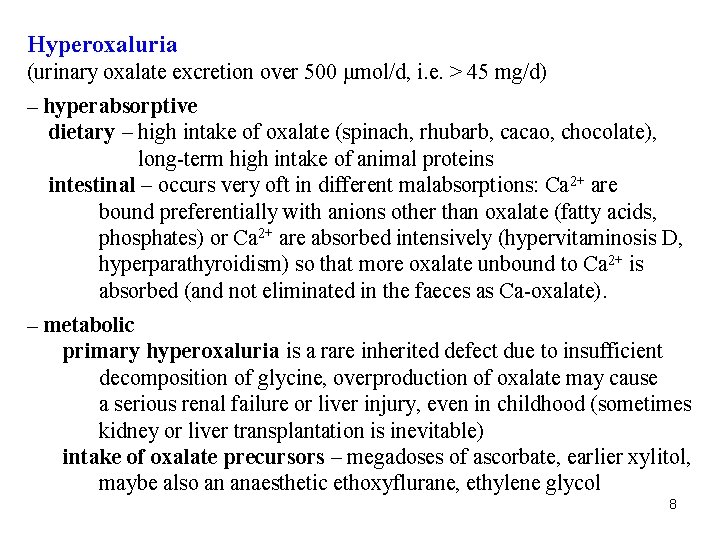 Hyperoxaluria (urinary oxalate excretion over 500 μmol/d, i. e. > 45 mg/d) – hyperabsorptive