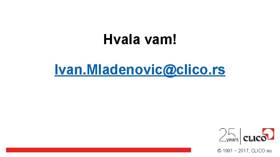Hvala vam! Ivan. Mladenovic@clico. rs © 1991 − 2017, CLICO. eu 