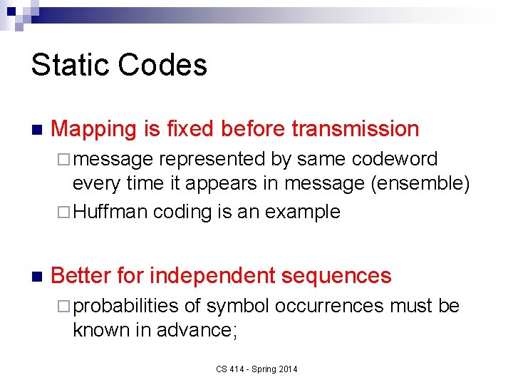 Static Codes n Mapping is fixed before transmission ¨ message represented by same codeword