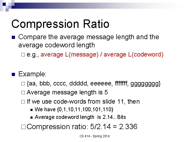 Compression Ratio n Compare the average message length and the average codeword length ¨