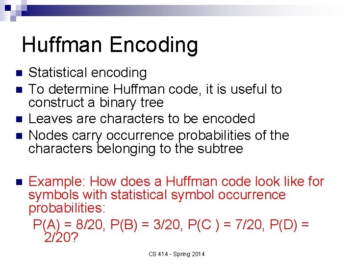 Huffman Encoding n n n Statistical encoding To determine Huffman code, it is useful