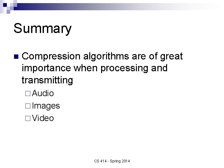 Summary n Compression algorithms are of great importance when processing and transmitting ¨ Audio