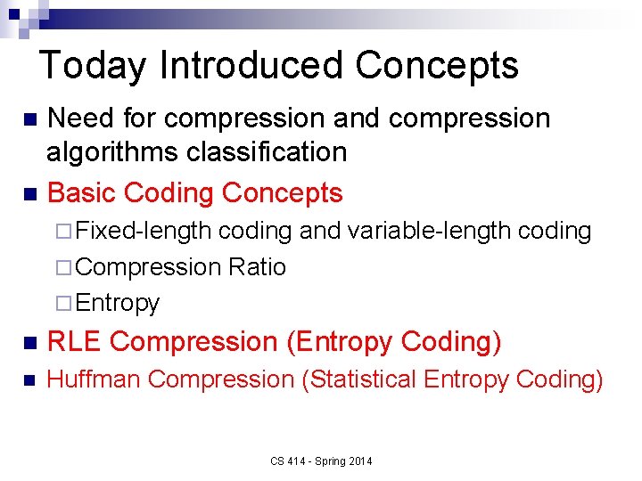 Today Introduced Concepts Need for compression and compression algorithms classification n Basic Coding Concepts