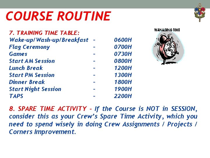 COURSE ROUTINE 7. TRAINING TIME TABLE: Wake-up/Wash-up/Breakfast Flag Ceremony Games Start AM Session Lunch