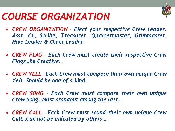 COURSE ORGANIZATION • CREW ORGANIZATION – Elect your respective Crew Leader, Asst. CL, Scribe,