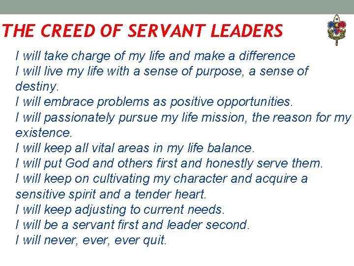 THE CREED OF SERVANT LEADERS I will take charge of my life and make