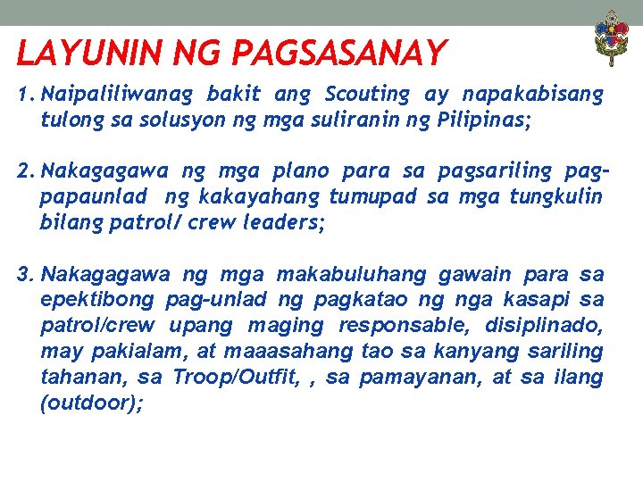 LAYUNIN NG PAGSASANAY 1. Naipaliliwanag bakit ang Scouting ay napakabisang tulong sa solusyon ng