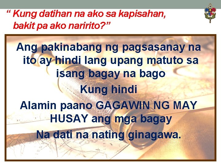 “ Kung datihan na ako sa kapisahan, bakit pa ako naririto? ” Ang pakinabang