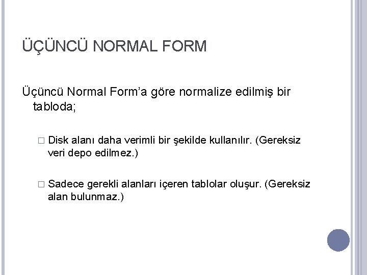 ÜÇÜNCÜ NORMAL FORM Üçüncü Normal Form’a göre normalize edilmiş bir tabloda; � Disk alanı