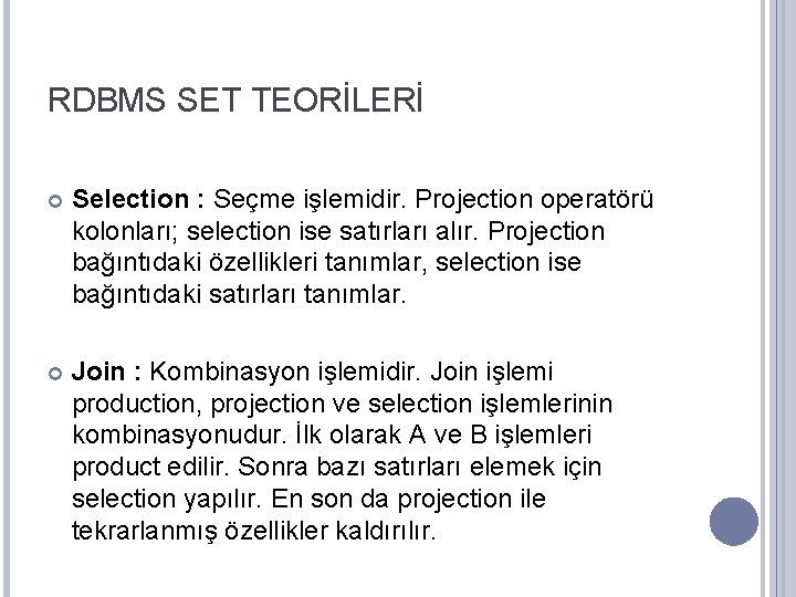 RDBMS SET TEORİLERİ Selection : Seçme işlemidir. Projection operatörü kolonları; selection ise satırları alır.