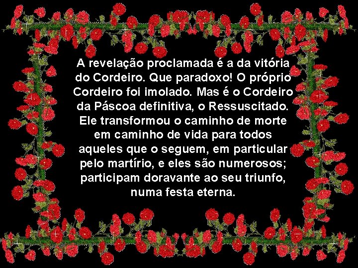 A revelação proclamada é a da vitória do Cordeiro. Que paradoxo! O próprio Cordeiro