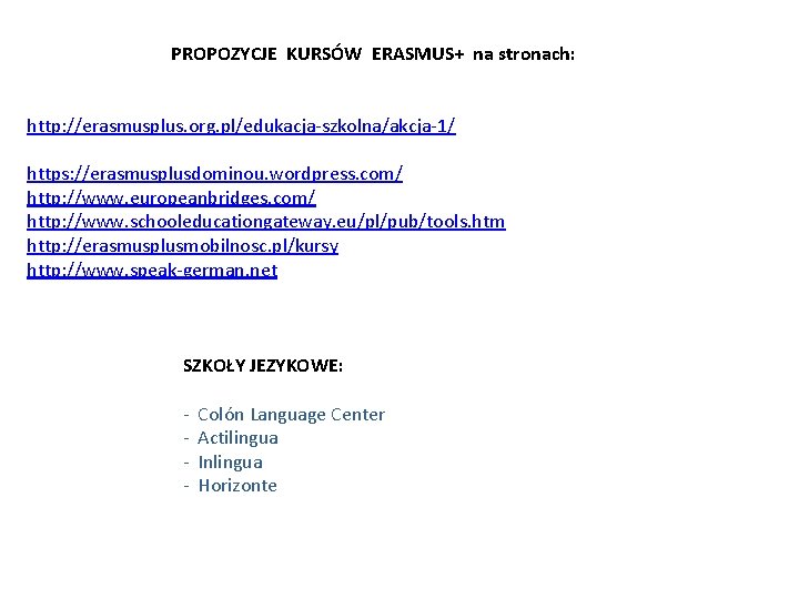 PROPOZYCJE KURSÓW ERASMUS+ na stronach: http: //erasmusplus. org. pl/edukacja-szkolna/akcja-1/ https: //erasmusplusdominou. wordpress. com/ http: