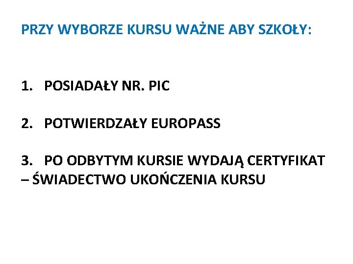 PRZY WYBORZE KURSU WAŻNE ABY SZKOŁY: 1. POSIADAŁY NR. PIC 2. POTWIERDZAŁY EUROPASS 3.