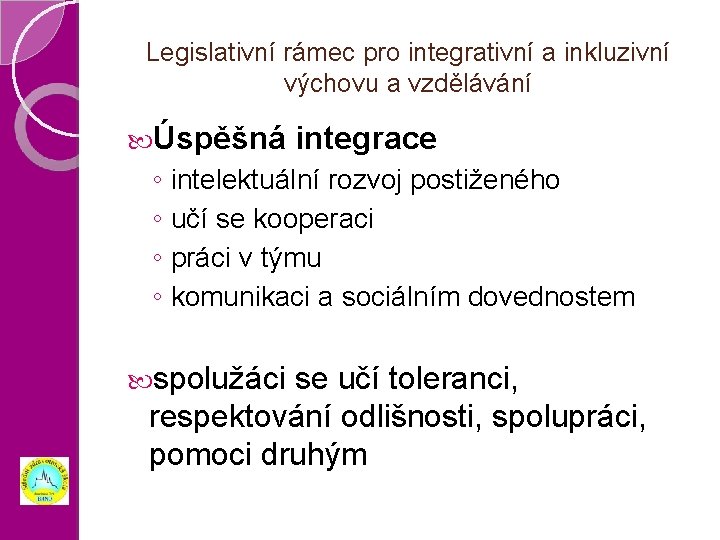 Legislativní rámec pro integrativní a inkluzivní výchovu a vzdělávání Úspěšná integrace ◦ intelektuální rozvoj