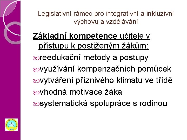 Legislativní rámec pro integrativní a inkluzivní výchovu a vzdělávání Základní kompetence učitele v přístupu