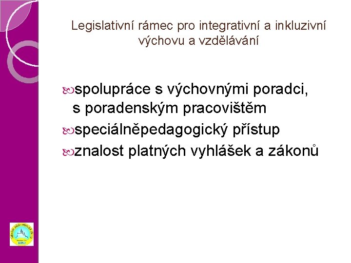 Legislativní rámec pro integrativní a inkluzivní výchovu a vzdělávání spolupráce s výchovnými poradci, s