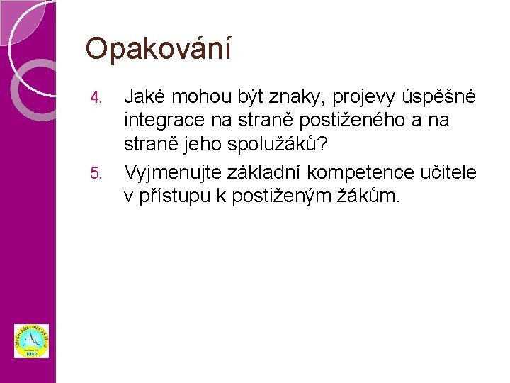 Opakování 4. 5. Jaké mohou být znaky, projevy úspěšné integrace na straně postiženého a