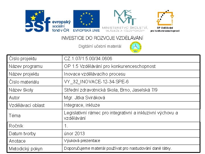 Digitální učební materiál Číslo projektu CZ. 1. 07/1. 5. 00/34. 0606 Název programu OP