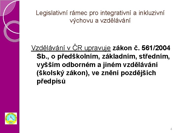 Legislativní rámec pro integrativní a inkluzivní výchovu a vzdělávání Vzdělávání v ČR upravuje zákon