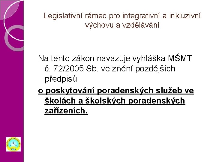 Legislativní rámec pro integrativní a inkluzivní výchovu a vzdělávání Na tento zákon navazuje vyhláška