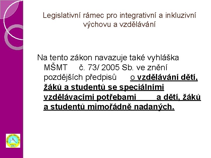 Legislativní rámec pro integrativní a inkluzivní výchovu a vzdělávání Na tento zákon navazuje také