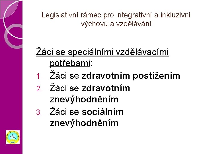 Legislativní rámec pro integrativní a inkluzivní výchovu a vzdělávání Žáci se speciálními vzdělávacími potřebami: