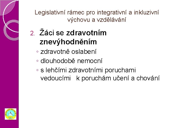 Legislativní rámec pro integrativní a inkluzivní výchovu a vzdělávání 2. Žáci se zdravotním znevýhodněním