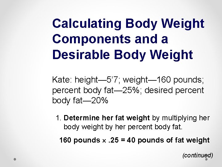 Calculating Body Weight Components and a Desirable Body Weight Kate: height— 5’ 7; weight—